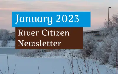 January 2023 River Citizen Newsletter