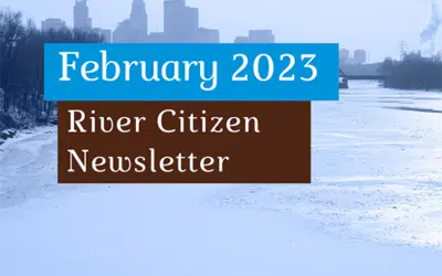 February 2023 River Citizen Newsletter